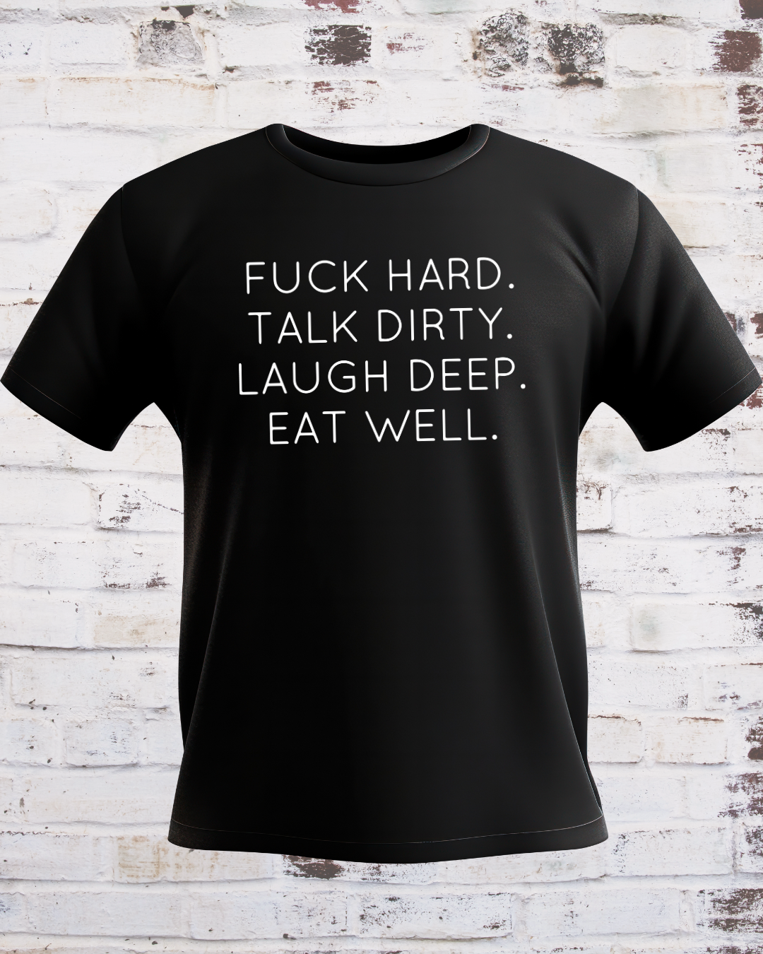 Fuck Hard, Talk Dirty, Laugh Deep, Eat Well T-shirt