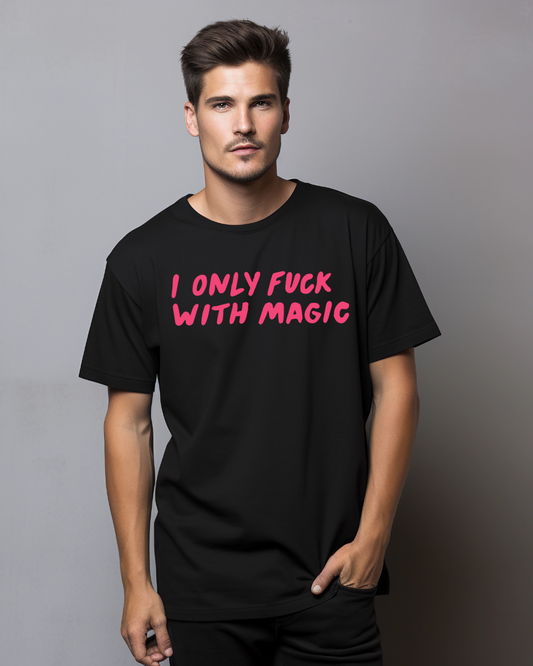 I Only Fuck With Magic T-shirt