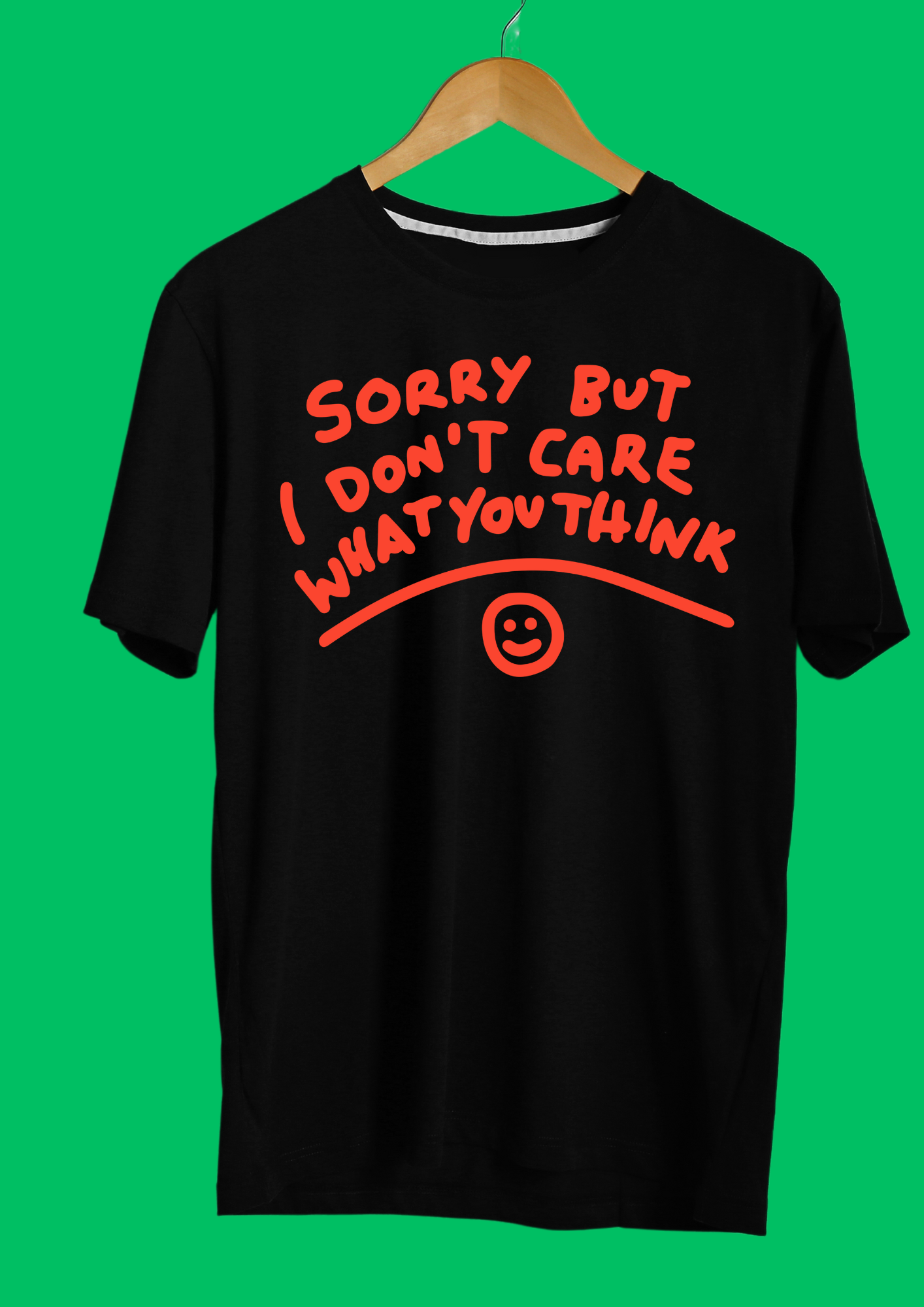 Sorry But I Don’t Care What You Think T-shirt