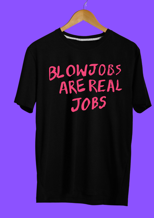 Blowjobs Are Real Jobs T-shirt