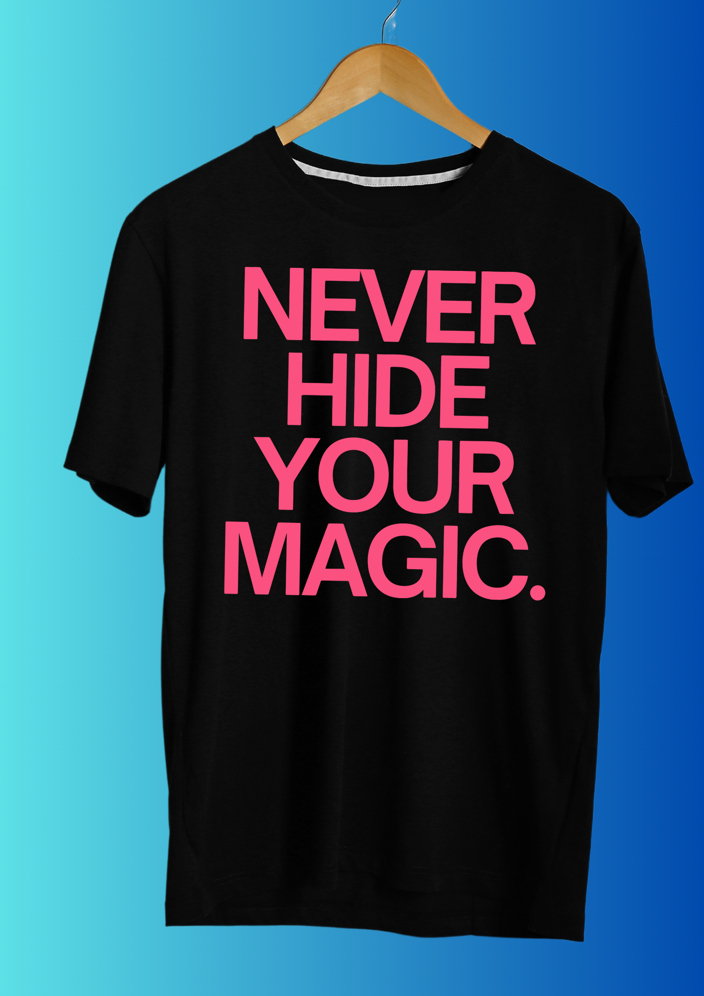 Never Hide Your Magic T-shirt