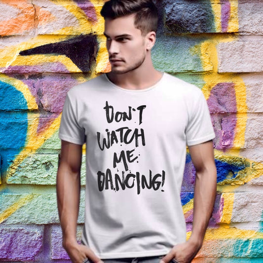 Don’t watch me dancing T-shirt