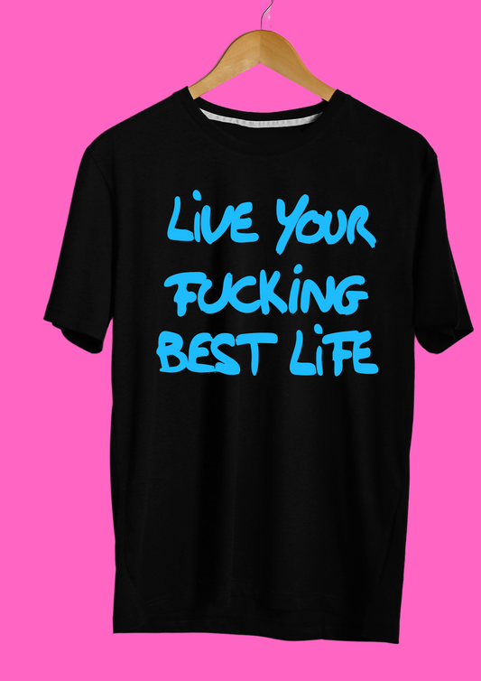 Live Your Fucking Best Life T-shirt