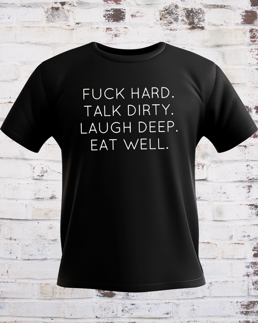 Fuck Hard, Talk Dirty, Laugh Deep, Eat Well T-shirt