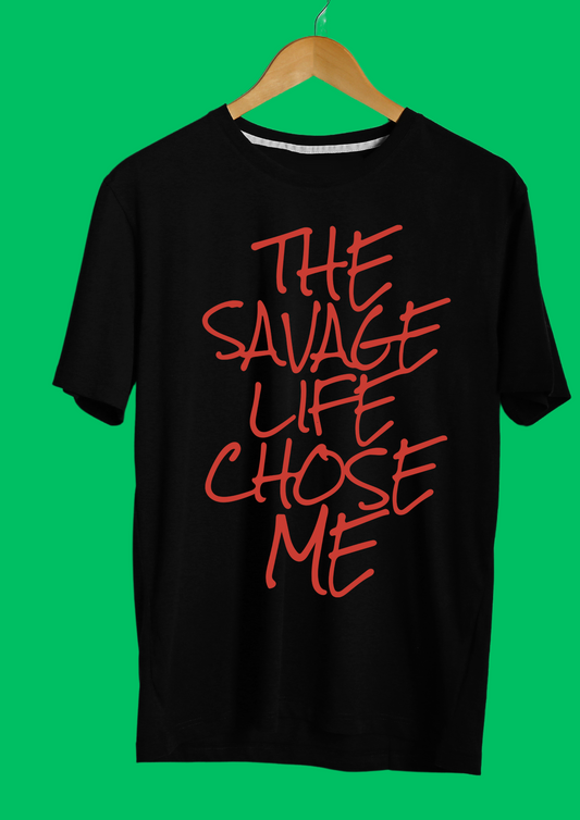 The Savage Life Chose Me T-shirt