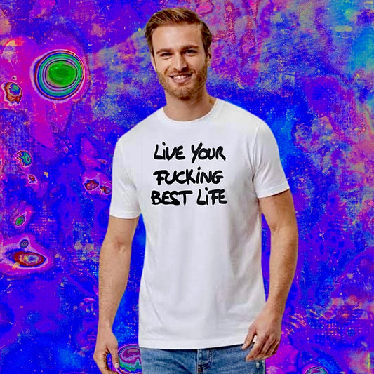 Living your fucking best life T-shirt