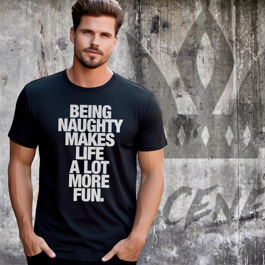 Being naughty makes life a lot more fun T-shirt