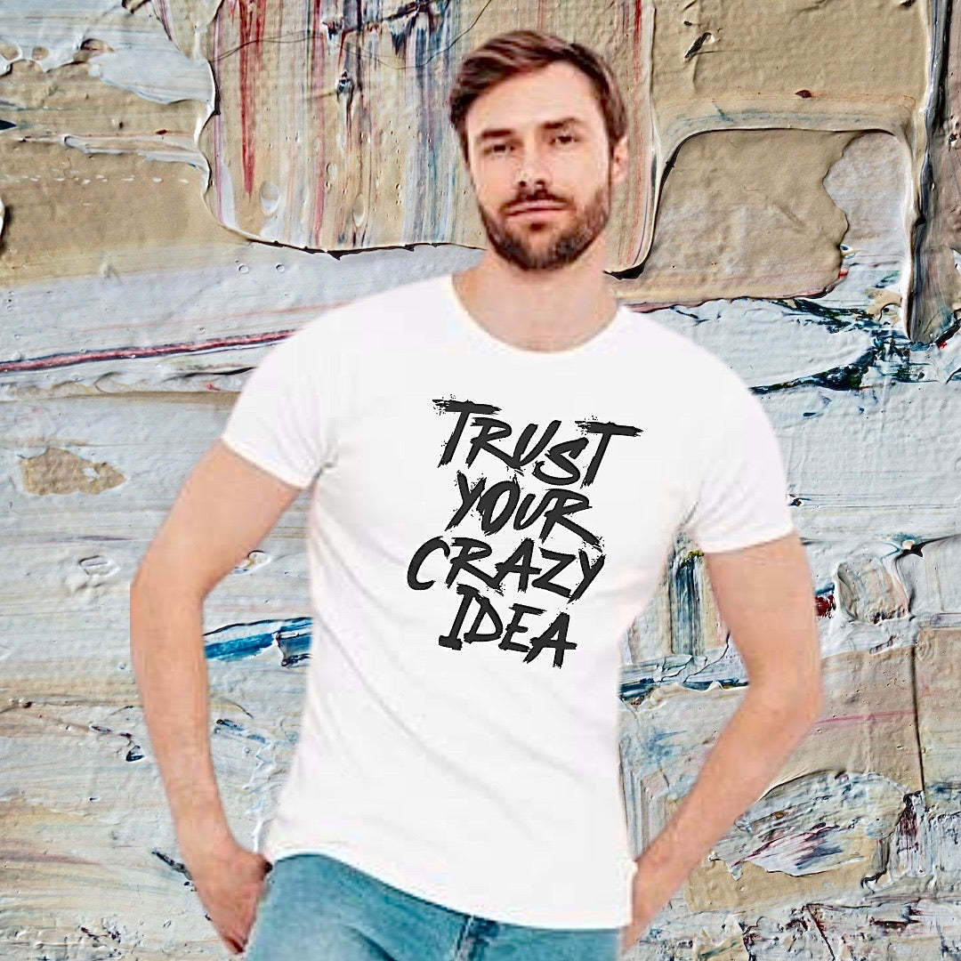 Thust your crazy idea T-shirt