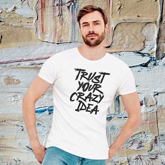Thust your crazy idea T-shirt