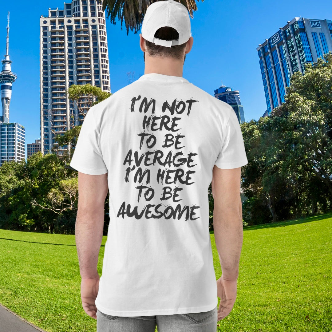 I’m not here to be average I’m here to be Awersome T-shirt