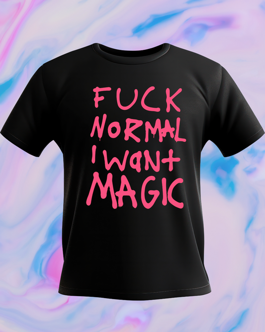 Fuck Normal I Want Magic T-shirt