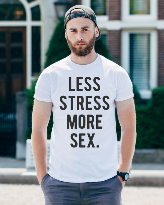 Less Stress, More Sex T-shirt