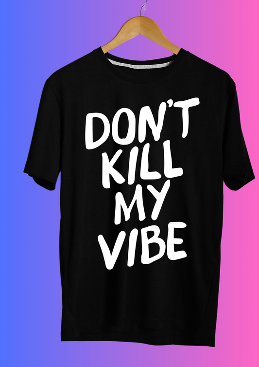 Don’t Kill My Vibe T-shirt